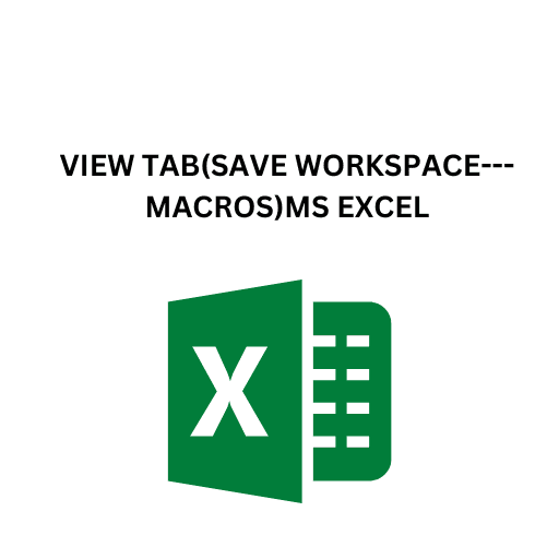 38.VIEW TAB(SAVE WORKSPACE---MACROS)MS EXCEL